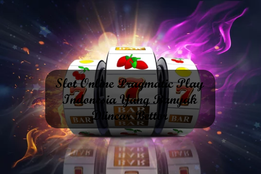 Slot Online Pragmatic Play Indonesia Yang Banyak Diincar Bettor