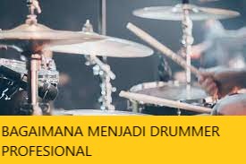 BAGAIMANA MENJADI DRUMMER PROFESIONAL