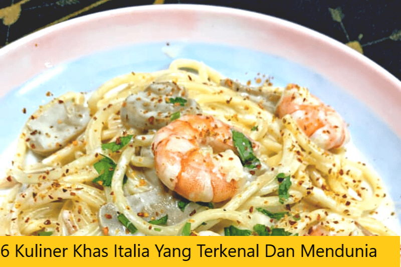 6 Kuliner Khas Italia Yang Terkenal Dan Mendunia